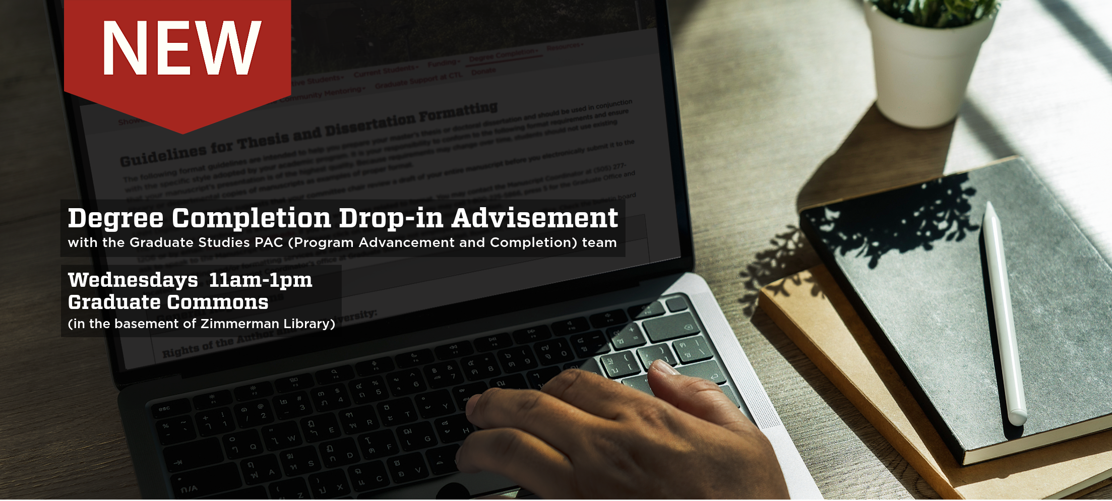 Want to talk to a Graduate Studies advisor about upcoming deadlines, Graduate Studies forms, or manuscript formatting requirements?   