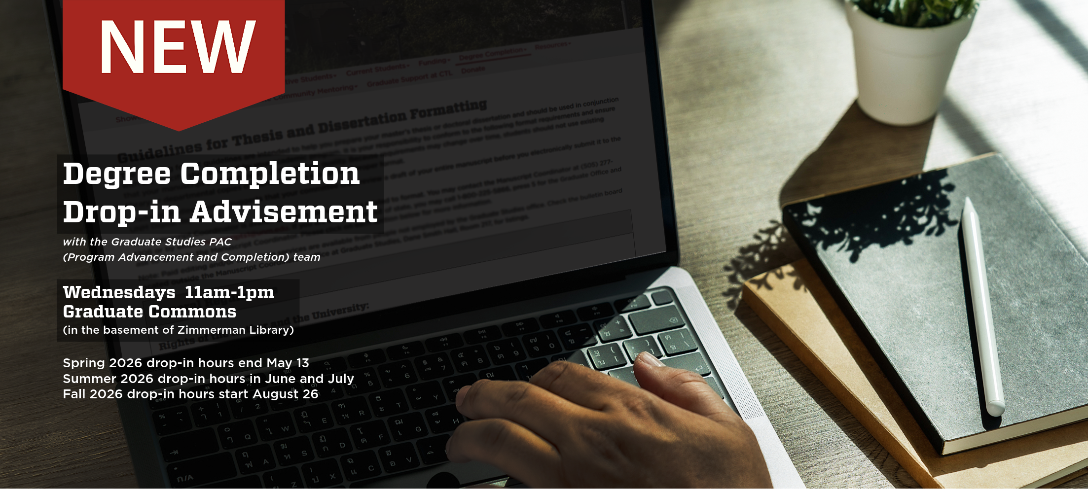 Want to talk to a Graduate Studies advisor about upcoming deadlines, Graduate Studies forms, or manuscript formatting requirements?   